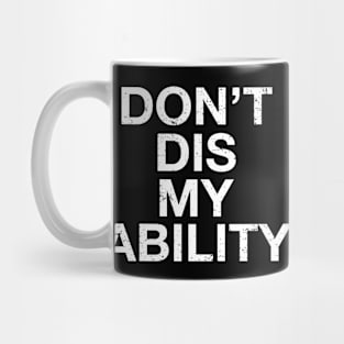 Dont Dis My Ability For Disability and Disabled Awareness Mug